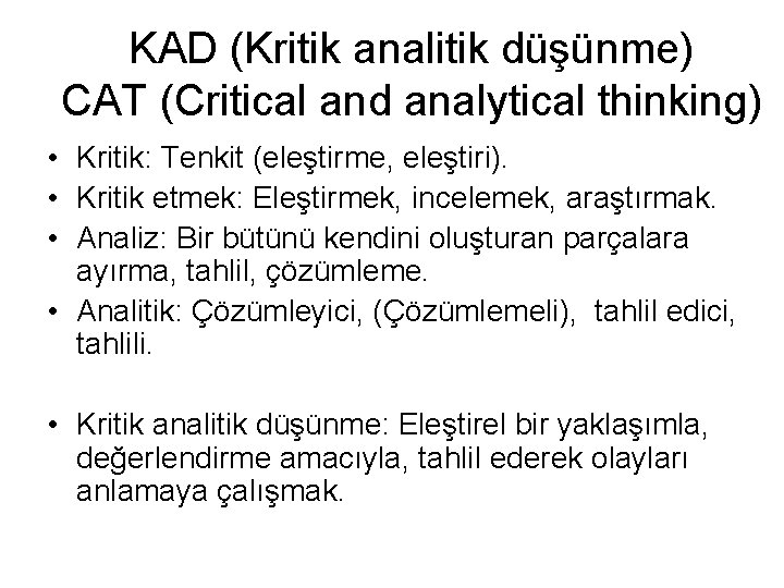 KAD (Kritik analitik düşünme) CAT (Critical and analytical thinking) • Kritik: Tenkit (eleştirme, eleştiri).