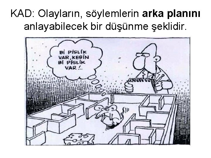 KAD: Olayların, söylemlerin arka planını anlayabilecek bir düşünme şeklidir. 