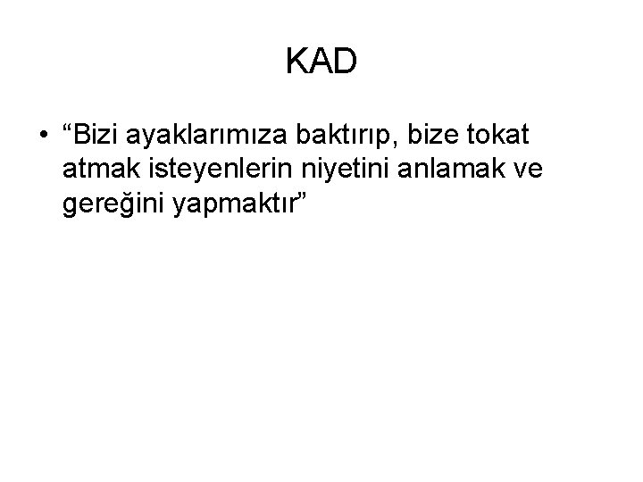 KAD • “Bizi ayaklarımıza baktırıp, bize tokat atmak isteyenlerin niyetini anlamak ve gereğini yapmaktır”