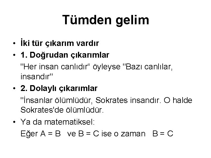 Tümden gelim • İki tür çıkarım vardır • 1. Doğrudan çıkarımlar "Her insan canlıdır“