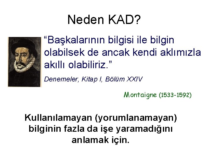 Neden KAD? “Başkalarının bilgisi ile bilgin olabilsek de ancak kendi aklımızla akıllı olabiliriz. ”