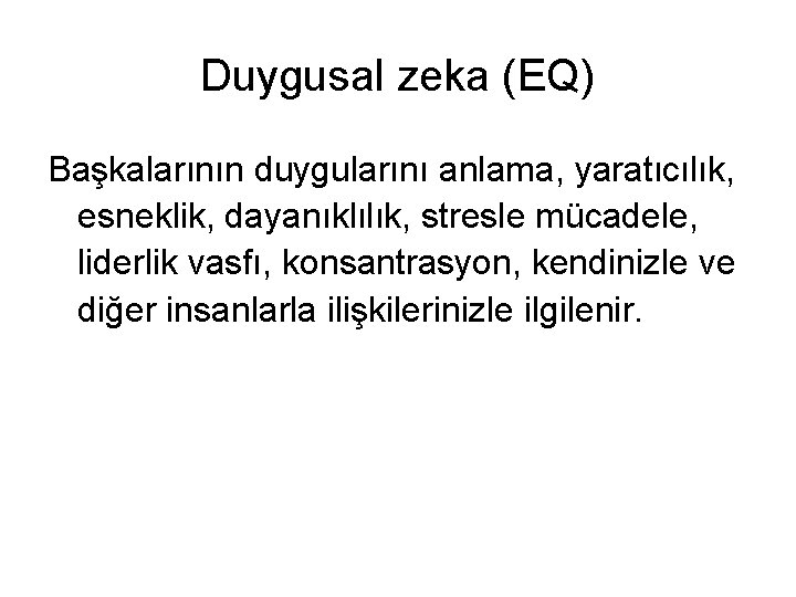 Duygusal zeka (EQ) Başkalarının duygularını anlama, yaratıcılık, esneklik, dayanıklılık, stresle mücadele, liderlik vasfı, konsantrasyon,