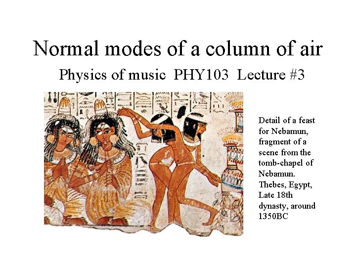 Normal modes of a column of air Physics of music PHY 103 Lecture #3