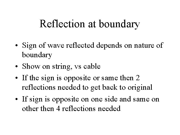 Reflection at boundary • Sign of wave reflected depends on nature of boundary •