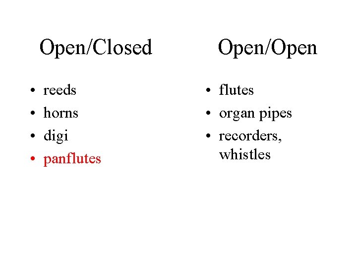 Open/Closed • • reeds horns digi panflutes Open/Open • flutes • organ pipes •