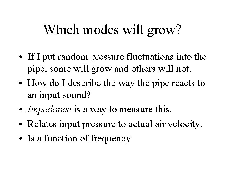 Which modes will grow? • If I put random pressure fluctuations into the pipe,