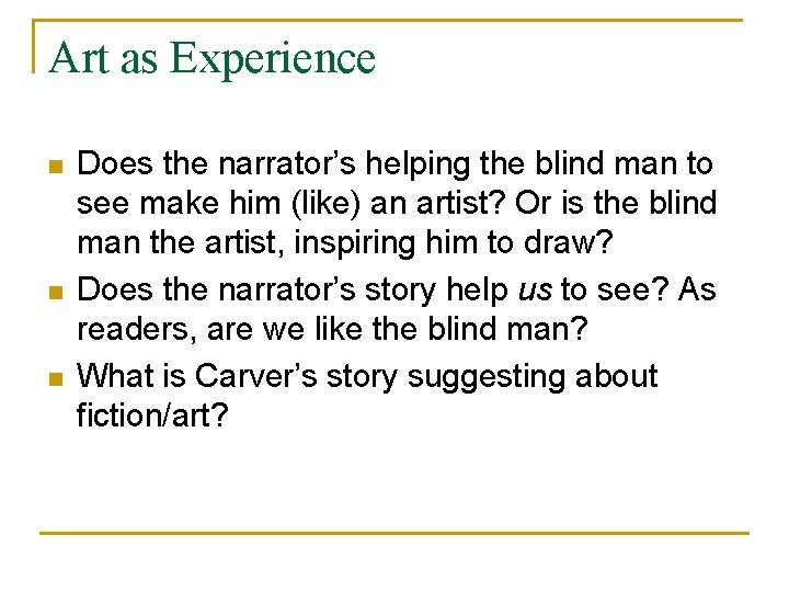 Art as Experience n n n Does the narrator’s helping the blind man to