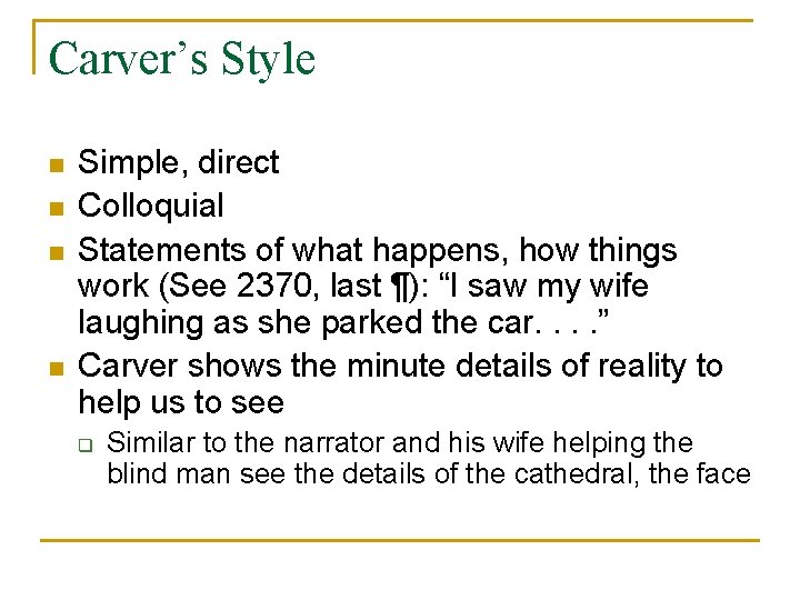 Carver’s Style n n Simple, direct Colloquial Statements of what happens, how things work