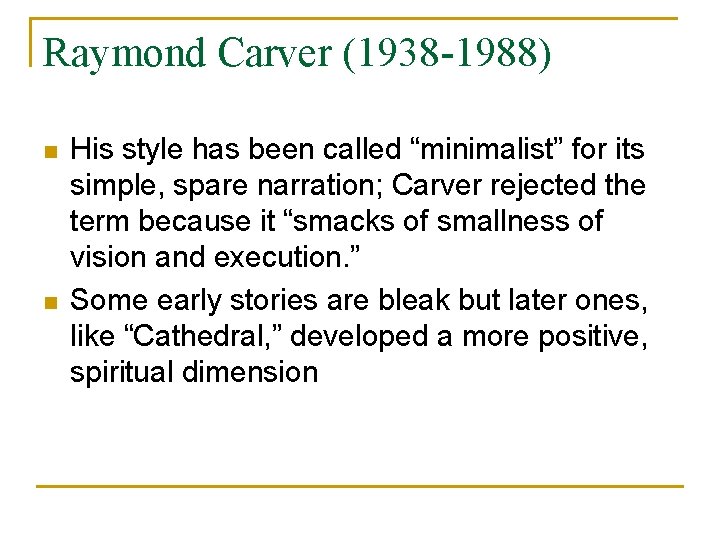 Raymond Carver (1938 -1988) n n His style has been called “minimalist” for its