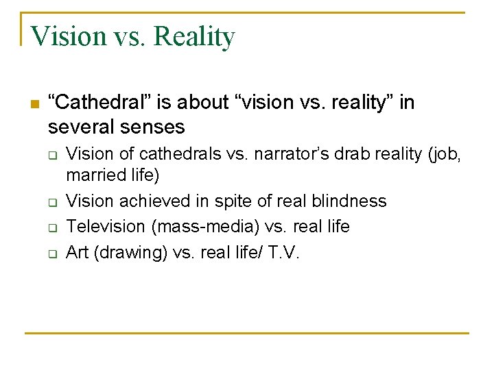 Vision vs. Reality n “Cathedral” is about “vision vs. reality” in several senses q