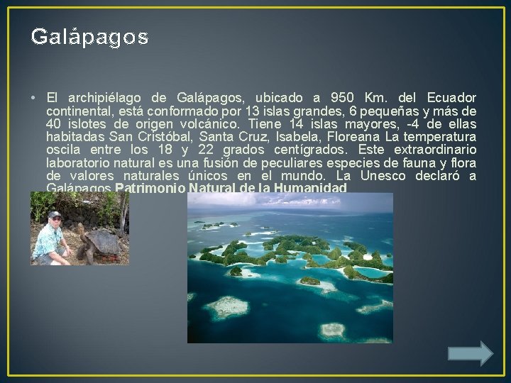 Galápagos • El archipiélago de Galápagos, ubicado a 950 Km. del Ecuador continental, está