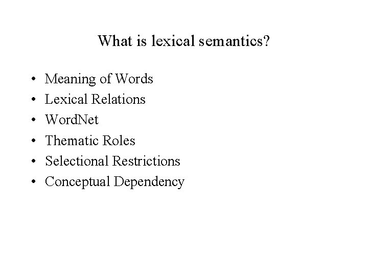 What is lexical semantics? • • • Meaning of Words Lexical Relations Word. Net