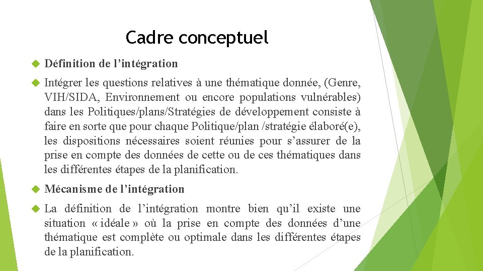 Cadre conceptuel Définition de l’intégration Intégrer les questions relatives à une thématique donnée, (Genre,