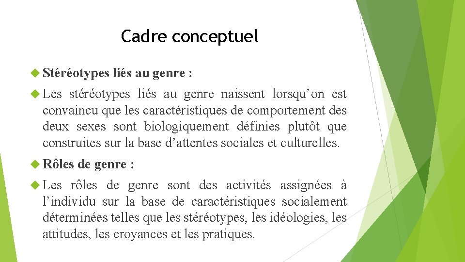 Cadre conceptuel Stéréotypes liés au genre : Les stéréotypes liés au genre naissent lorsqu’on