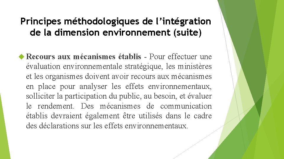 Principes méthodologiques de l’intégration de la dimension environnement (suite) Recours aux mécanismes établis Pour
