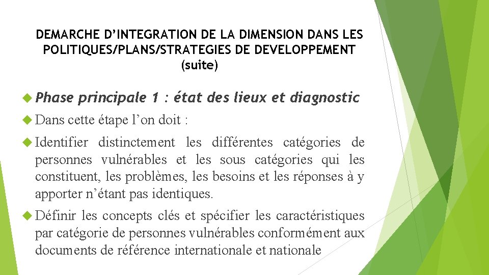 DEMARCHE D’INTEGRATION DE LA DIMENSION DANS LES POLITIQUES/PLANS/STRATEGIES DE DEVELOPPEMENT (suite) Phase principale 1