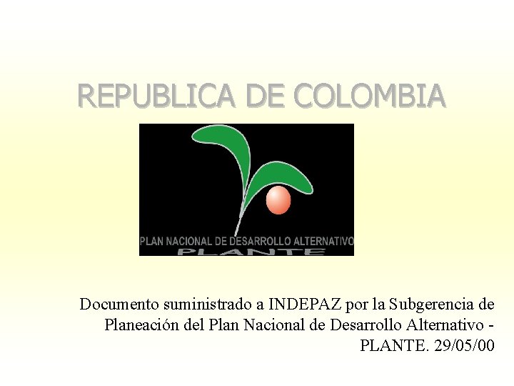 REPUBLICA DE COLOMBIA Documento suministrado a INDEPAZ por la Subgerencia de Planeación del Plan