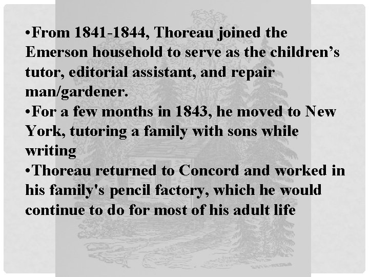  • From 1841 -1844, Thoreau joined the Emerson household to serve as the