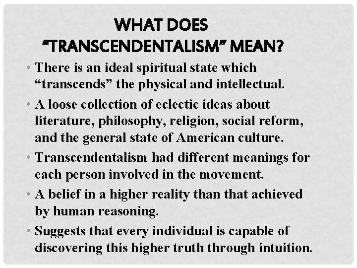 WHAT DOES “TRANSCENDENTALISM” MEAN? • There is an ideal spiritual state which “transcends” the