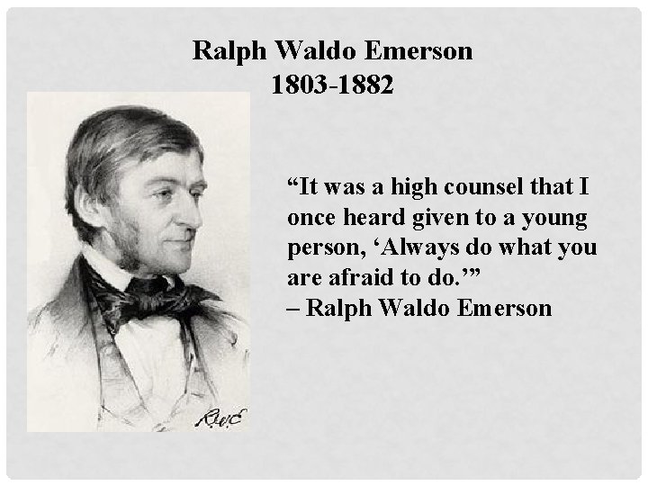 Ralph Waldo Emerson 1803 -1882 “It was a high counsel that I once heard