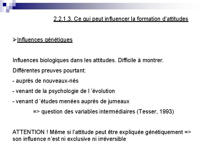 2. 2. 1. 3. Ce qui peut influencer la formation d’attitudes ØInfluences génétiques Influences