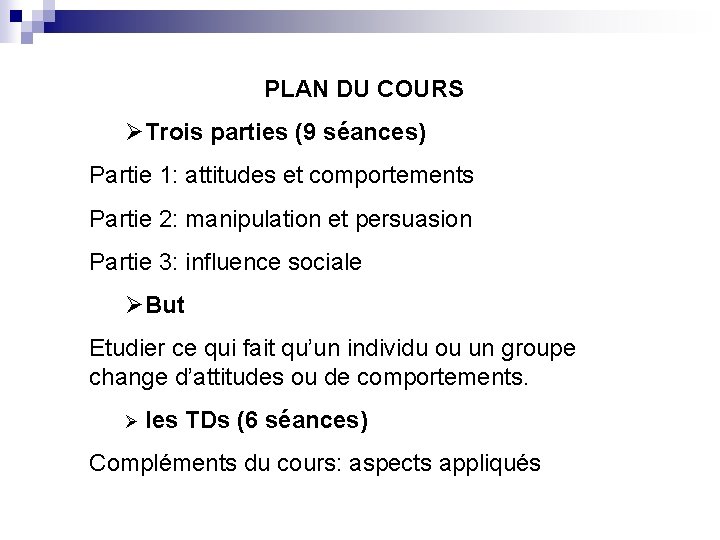 PLAN DU COURS ØTrois parties (9 séances) Partie 1: attitudes et comportements Partie 2: