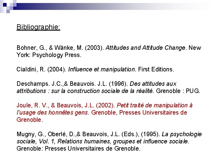 Bibliographie: Bohner, G. , & Wänke, M. (2003). Attitudes and Attitude Change. New York: