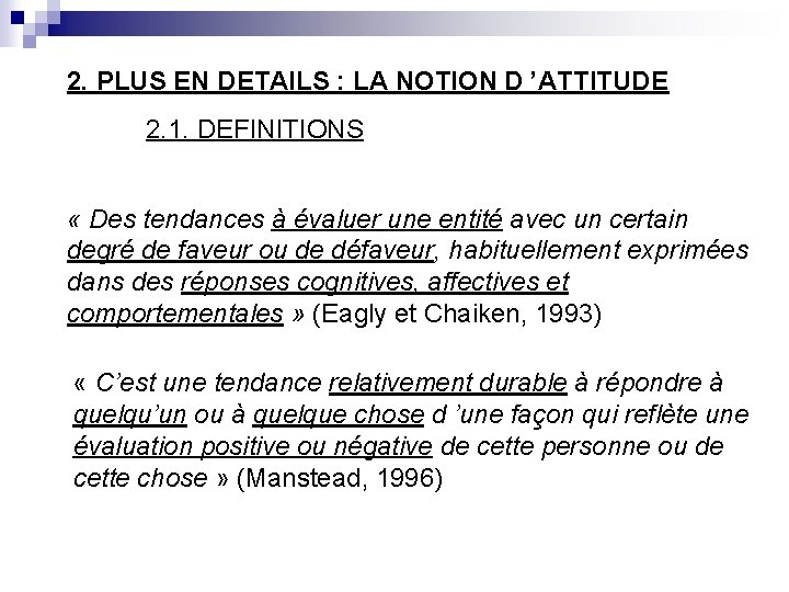 2. PLUS EN DETAILS : LA NOTION D ’ATTITUDE 2. 1. DEFINITIONS « Des