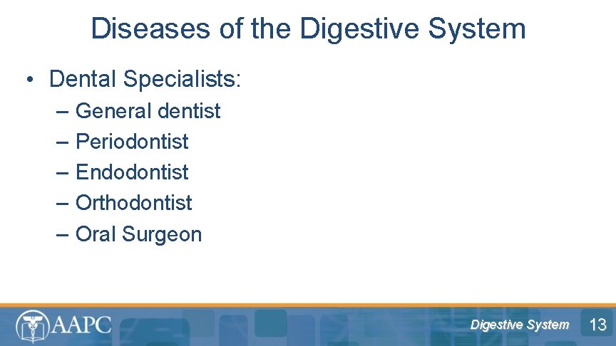 Diseases of the Digestive System • Dental Specialists: – – – General dentist Periodontist
