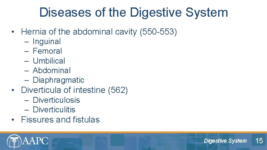 Diseases of the Digestive System • Hernia of the abdominal cavity (550 -553) –