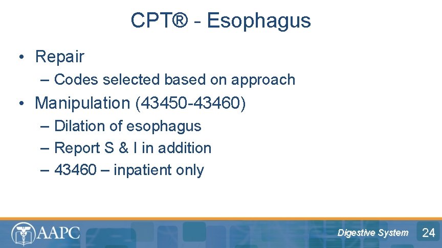 CPT® - Esophagus • Repair – Codes selected based on approach • Manipulation (43450