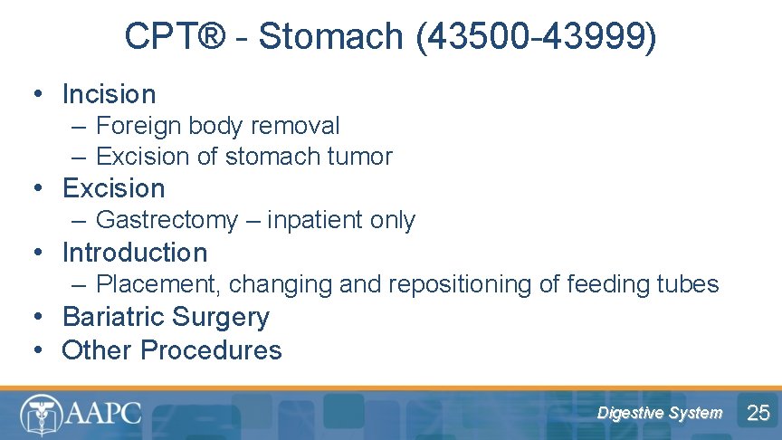 CPT® - Stomach (43500 -43999) • Incision – Foreign body removal – Excision of