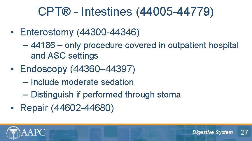 CPT® - Intestines (44005 -44779) • Enterostomy (44300 -44346) – 44186 – only procedure