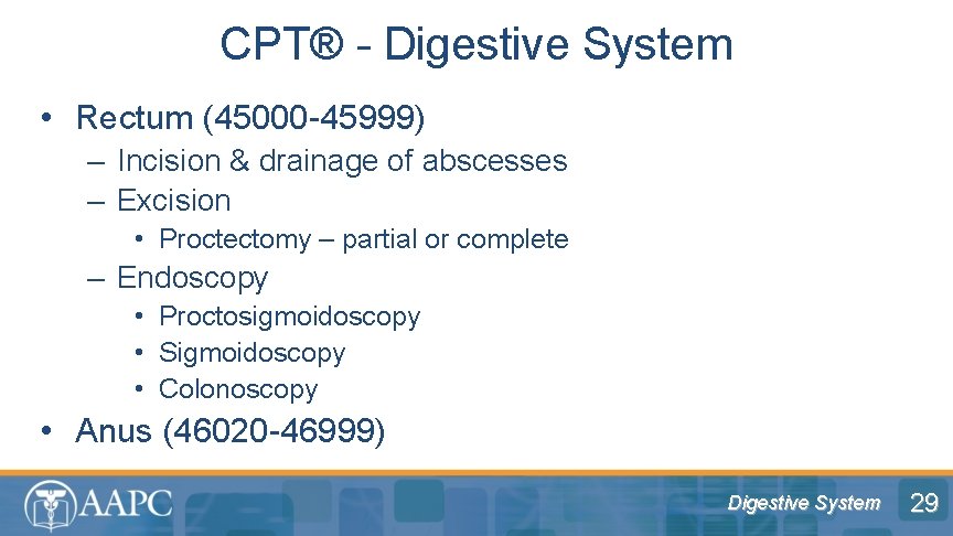 CPT® - Digestive System • Rectum (45000 -45999) – Incision & drainage of abscesses