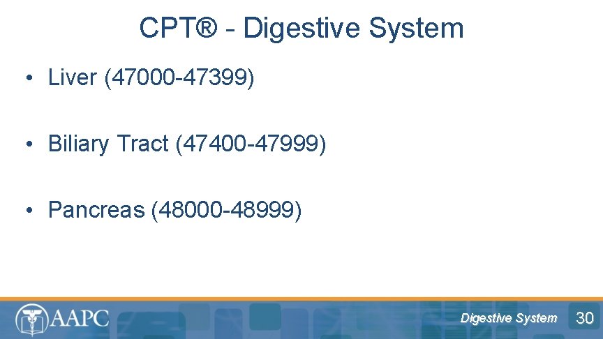 CPT® - Digestive System • Liver (47000 -47399) • Biliary Tract (47400 -47999) •