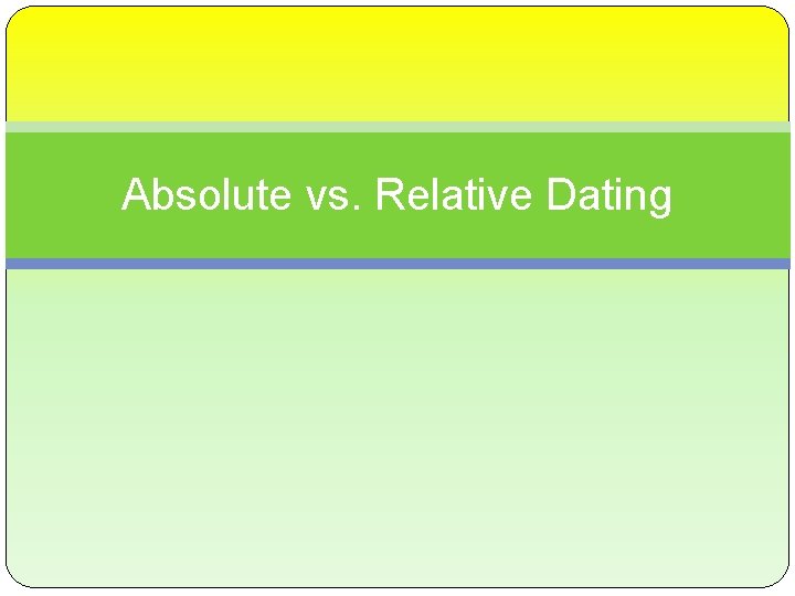Absolute vs. Relative Dating 