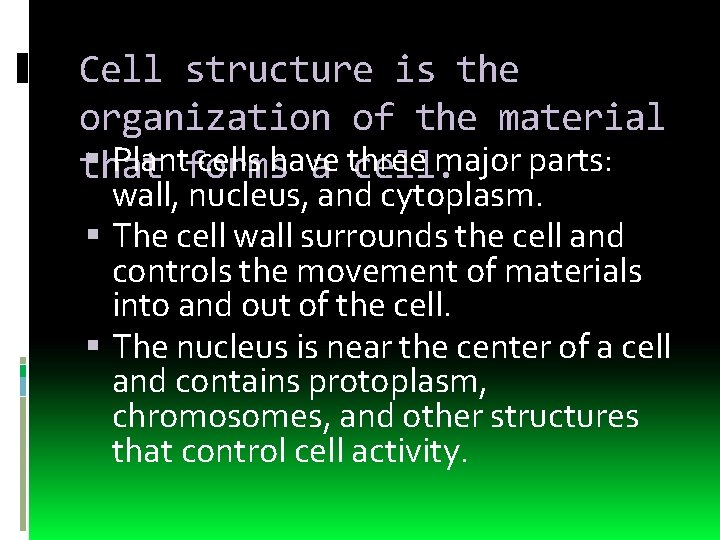 Cell structure is the organization of the material Plantforms cells have major parts: that