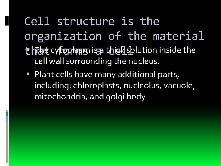 Cell structure is the organization of the material The cytoplasm solution inside that forms