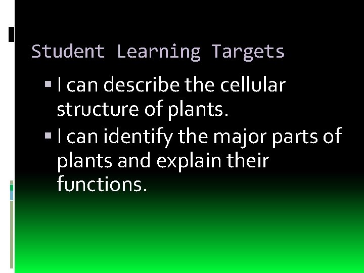 Student Learning Targets I can describe the cellular structure of plants. I can identify