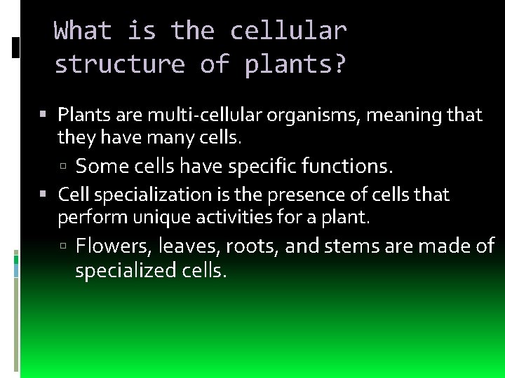 What is the cellular structure of plants? Plants are multi-cellular organisms, meaning that they