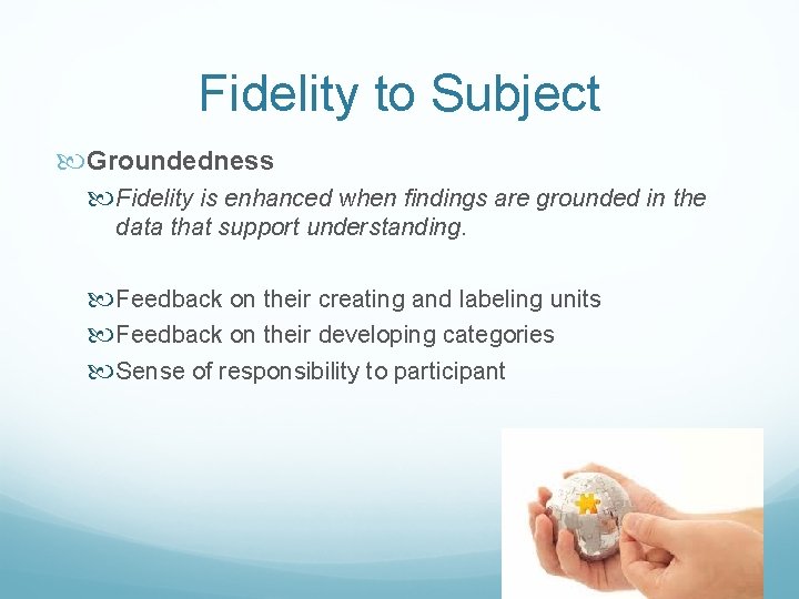 Fidelity to Subject Groundedness Fidelity is enhanced when findings are grounded in the data