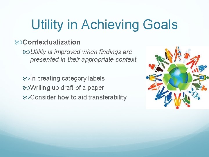 Utility in Achieving Goals Contextualization Utility is improved when findings are presented in their