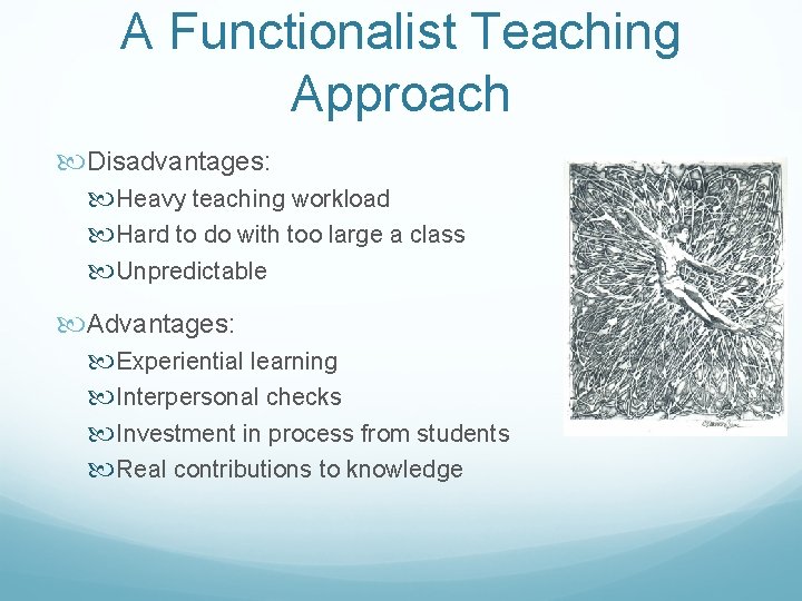 A Functionalist Teaching Approach Disadvantages: Heavy teaching workload Hard to do with too large