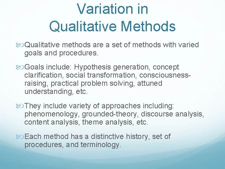 Variation in Qualitative Methods Qualitative methods are a set of methods with varied goals