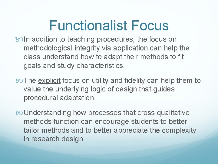 Functionalist Focus In addition to teaching procedures, the focus on methodological integrity via application