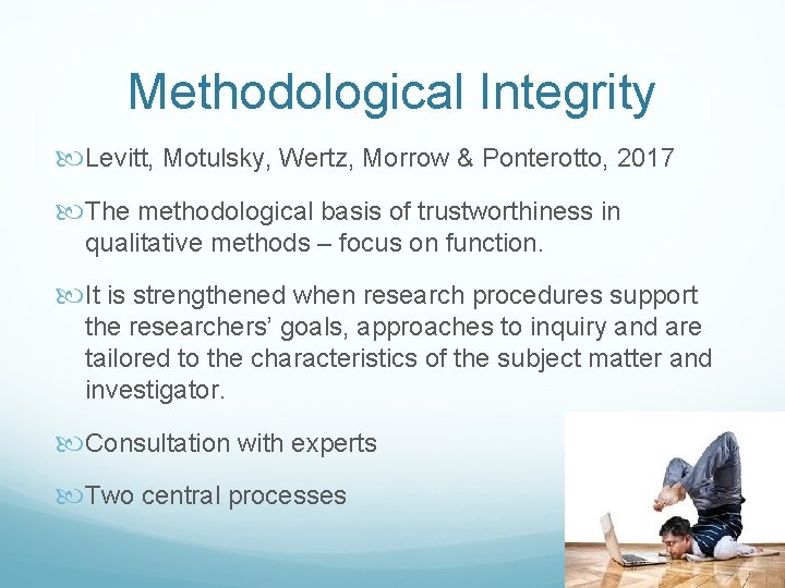 Methodological Integrity Levitt, Motulsky, Wertz, Morrow & Ponterotto, 2017 The methodological basis of trustworthiness