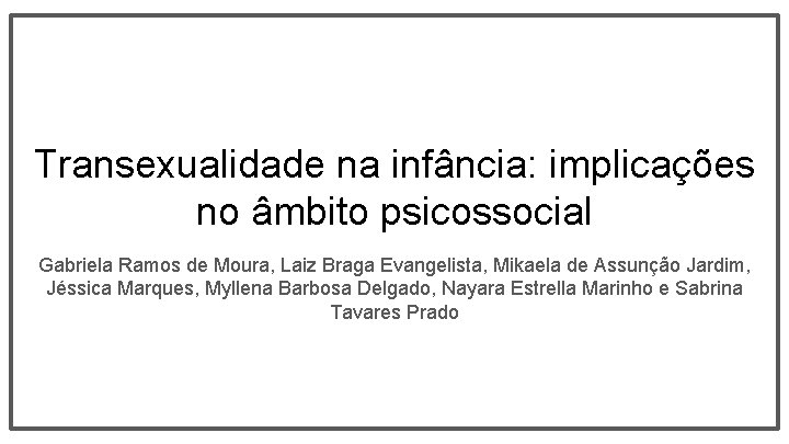 Transexualidade na infância: implicações no âmbito psicossocial Gabriela Ramos de Moura, Laiz Braga Evangelista,