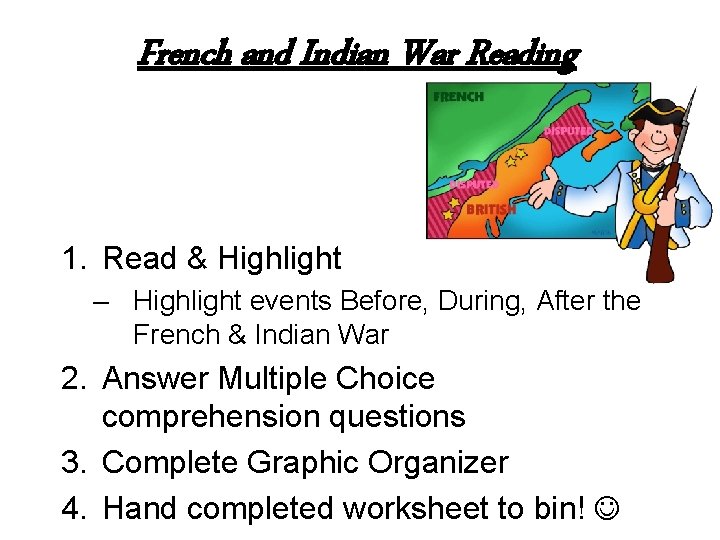 French and Indian War Reading 1. Read & Highlight – Highlight events Before, During,