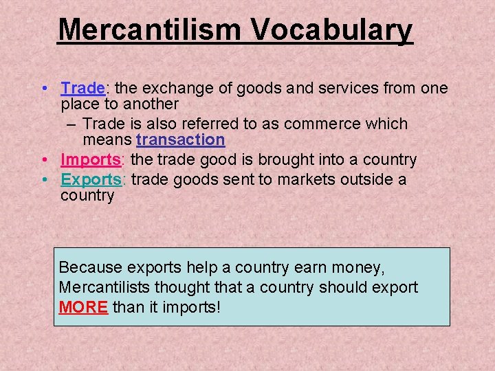 Mercantilism Vocabulary • Trade: the exchange of goods and services from one place to