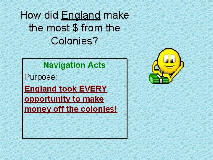 How did England make the most $ from the Colonies? Navigation Acts Purpose: England